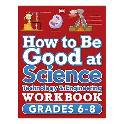 How to Be Good at Science, Technology and Engineering Workbook, Grade 6-8