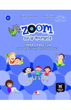 Zoom sur la roumanie. Limba franceza - Clasa 4 - Caiet de activitati