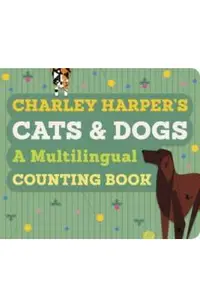 Charley Harper's Cats and Dogs: A Multilingual Counting Book