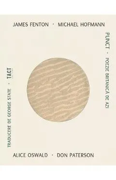 Punct. Poezie britanica de azi - James Fenton, Michael Hofmann, Alice Oswald, Don Paterson