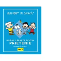 PEANUTS. Ghiduri pentru viata. Ghidul Peanuts pentru prietenie
