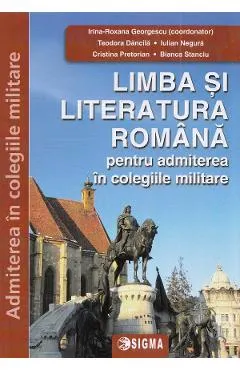 Limba si literatura romana pentru admiterea in colegiile militare Ed.2024 - Bianca Stanciu, Iulian Negura, Teodora Dancila, Cristina Pretorian, Irina-Roxana Georgescu