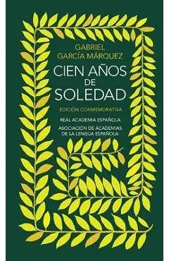 Cien Anos de Soledad. Edicion Conmemorativa de la Rae / One Hundred Years of Sol Itude. Conmemorative Edition