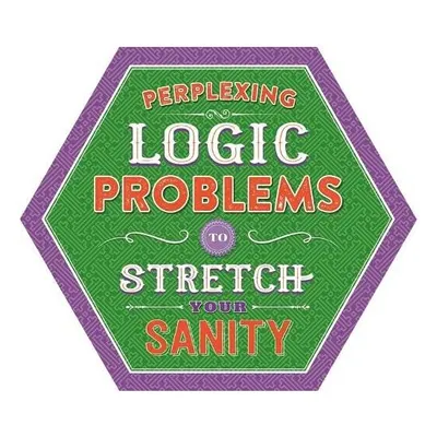Perplexing Logic Problems To Stretch Your Sanity.