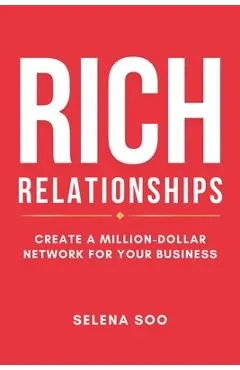 Rich Relationships: Create a Million-Dollar Network for Your Business