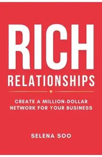Rich Relationships: Create a Million-Dollar Network for Your Business