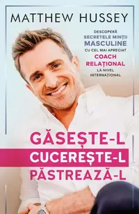 Găsește-l! Cucerește-l! Păstrează-l! - Paperback brosat - Matthew Hussey