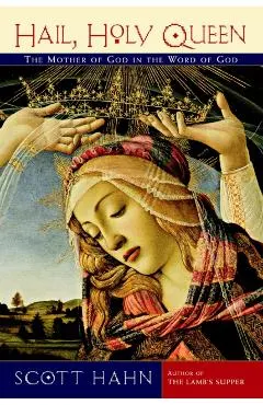 Hail, Holy Queen: The Mother of God in the Word of God