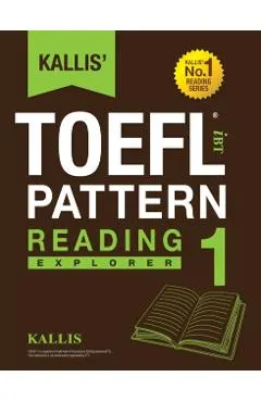 Kallis' TOEFL iBT Pattern Reading 1: Explorer (College Test Prep 2016 + Study Guide Book + Practice Test + Skill Building - TOEFL iBT 2016)