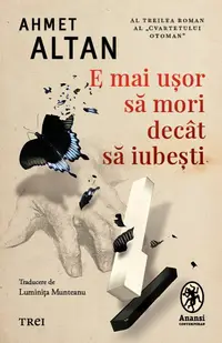 E mai ușor să mori decât să iubești (seria Cvartetul Otoman, vol.3)