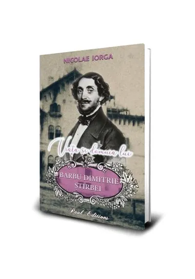Viața și domnia lui Barbu Dimitrie Știrbei - Paperback brosat