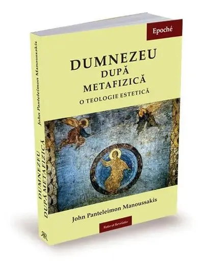 Dumnezeu după metafizică. O teologie estetică - Paperback brosat - John Panteleimon Manoussakis