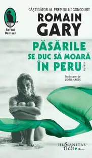 Păsările se duc să moară în Peru - Paperback brosat - Romain Gary