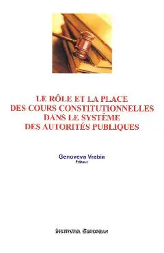 Le role et la place des cours constitutionnelles dans le systeme des autorites publiques