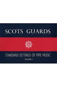 Scots Guards - Volume 1: Standard Settings of Pipe Music