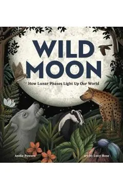 Wild Moon: How the Lunar Phases Light Up Our World