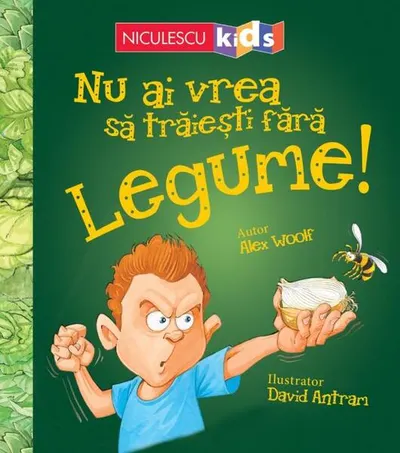 Nu ai vrea să trăieşti fără LEGUME! - Paperback brosat - Alex Woolf