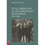 De la liberalism la neoliberalism in Romania (1875–1938)