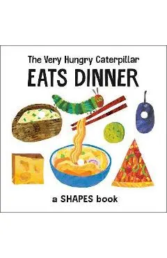 The Very Hungry Caterpillar Eats Dinner: A Shapes Book