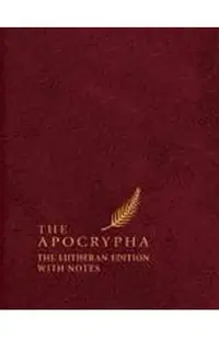 The Apocrypha, English Standard Version: The Lutheran Edition with Notes