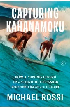 Capturing Kahanamoku: How a Surfing Legend and a Scientific Obsession Redefined Race and Culture