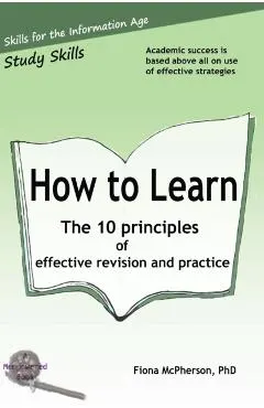 How to Learn: The 10 principles of effective revision & practice