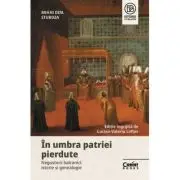 In umbra patriei pierdute. Negustorii balcanici - istorie si genealogie