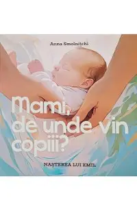 Mami, de unde vin copiii? Nasterea lui Emil