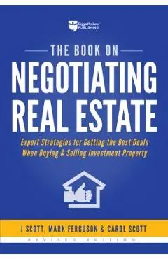 The Book on Negotiating Real Estate: Expert Strategies for Getting the Best Deals When Buying & Selling Investment Property