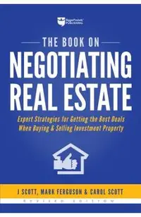 The Book on Negotiating Real Estate: Expert Strategies for Getting the Best Deals When Buying & Selling Investment Property