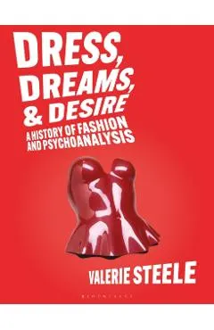 Dreams, Dress, and Desire: A History of Fashion and Psychoanalysis