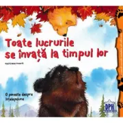 Toate lucrurile se invata la timpul lor