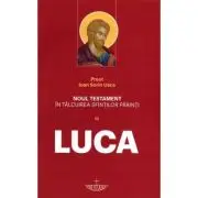 Noul Testament in talcuirea Sfintilor Parinti. Volumul 3 Luca