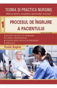Teoria si practica nursing Vol.1: Procesul de ingrijire a pacientului