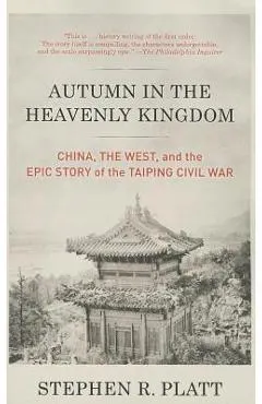 Autumn in the Heavenly Kingdom: China, the West, and the Epic Story of the Taiping Civil War