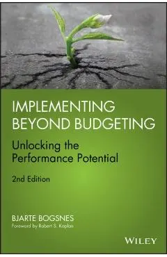 Implementing Beyond Budgeting: Unlocking the Performance Pot