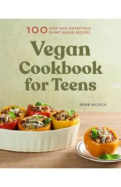 Vegan Cookbook for Teens: 100 Easy and Nutritious Plant-Based Recipes