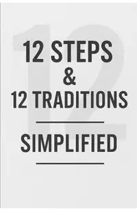 12 Steps & 12 Traditions Simplified