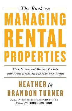 The Book on Managing Rental Properties: A Proven System for Finding, Screening, and Managing Tenants with Fewer Headaches and Maximum Profits