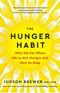 The Hunger Habit: Why We Eat When We're Not Hungry and How to Stop