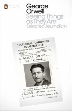 Seeing Things as They are: Selected Journalism and Other Wri