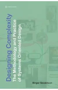 Designing Complexity: The Methodology and Practice of Systems Oriented Design