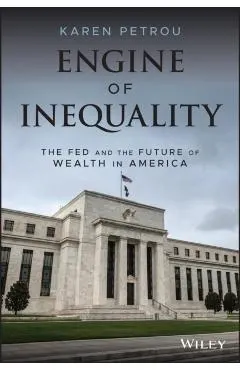 Engine of Inequality: The Fed and the Future of Wealth in America