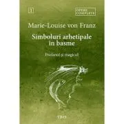 Simboluri arhetipale in basme. Profanul si magicul - Opere Complete 1