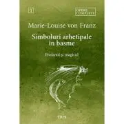 Simboluri arhetipale in basme. Profanul si magicul - Opere Complete 1