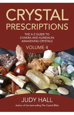 Crystal Prescriptions: The A-Z Guide to Chakra and Kundalini Awakening Crystals