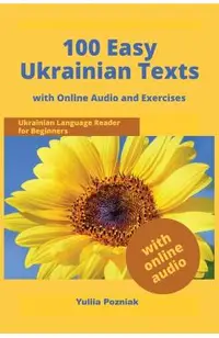 100 Easy Ukrainian Texts: Ukrainian Language Reader for Beginners with Audio and Exercises