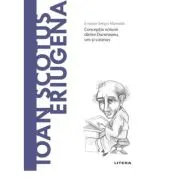 Volumul 54. Descopera Filosofia. Ioan Scotus Eriugena