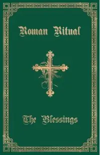 The Roman Ritual: Volume III: The Blessings