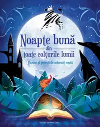 Noapte bună din toate colțurile lumii - Basme și povești de adormit copiii - Hardcover - ***